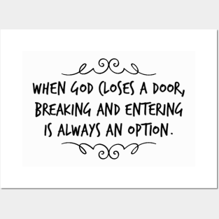 when God closes a door, breaking and entering is always an option. Posters and Art